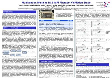 Multivendor, Multisite DCE-MRI Phantom Validation Study Edward Jackson 1, Edward Ashton 2, Jeffrey Evelhoch 3, Michael Buonocore 4, Greg Karczmar 5, Mark.