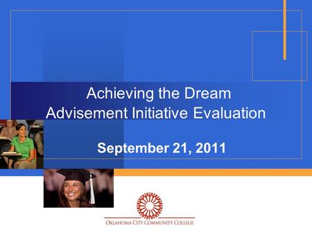 Achieving the Dream Advisement Initiative Evaluation September 21, 2011.