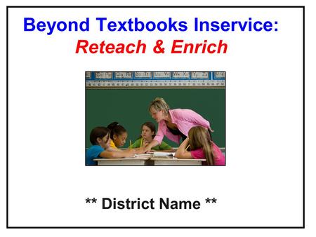 Beyond Textbooks Inservice: Reteach & Enrich