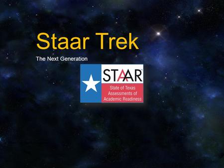 Staar Trek The Next Generation STAAR Trek: The Next Generation.
