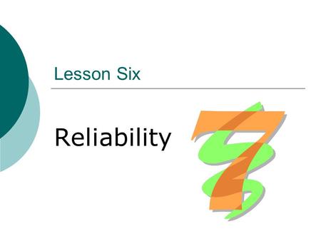 Lesson Six Reliability.