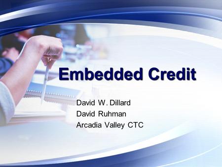 Embedded Credit David W. Dillard David Ruhman Arcadia Valley CTC.