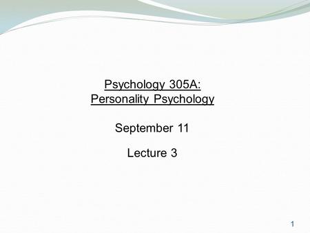 1 Psychology 305A: Personality Psychology September 11 Lecture 3.