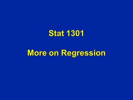 Stat 1301 More on Regression. Outline of Lecture 1. Regression Effect and Regression Fallacy 2. Regression Line as Least Squares Line 3. Extrapolation.