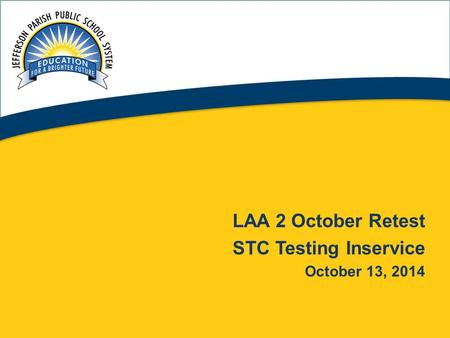 1 LAA 2 October Retest STC Testing Inservice October 13, 2014.