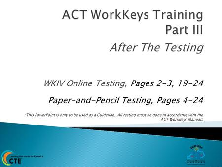 After The Testing WKIV Online Testing, Pages 2-3, 19-24 Paper-and-Pencil Testing, Pages 4-24 *This PowerPoint is only to be used as a Guideline. All testing.