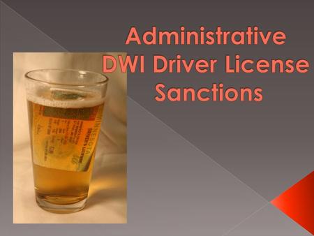  Comprehensive review of DWI administrative license sanctions  Project Goal – Recommend effective sanctions that: › Reduce alcohol-related fatalities.