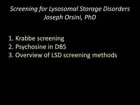 Screening for Lysosomal Storage Disorders Joseph Orsini, PhD