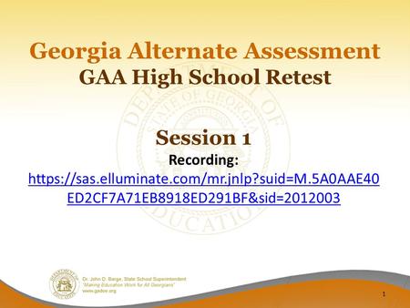 GAA High School Retest Georgia Alternate Assessment Session 1 Recording: https://sas.elluminate.com/mr.jnlp?suid=M.5A0AAE40 ED2CF7A71EB8918ED291BF&sid=2012003.
