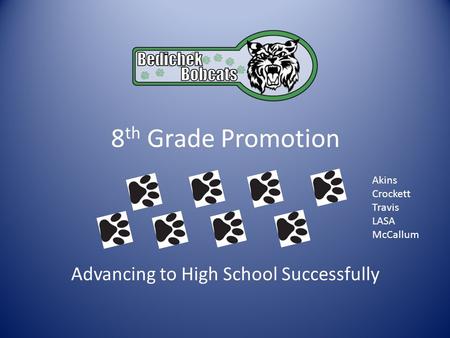 8 th Grade Promotion Advancing to High School Successfully Akins Crockett Travis LASA McCallum.