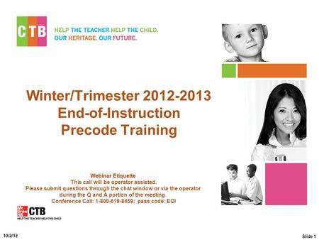 Winter/Trimester 2012-2013 End-of-Instruction Precode Training Webinar Etiquette Webinar Etiquette This call will be operator assisted. Please submit questions.
