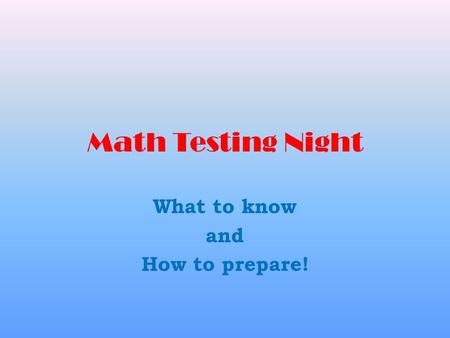 Math Testing Night What to know and How to prepare!
