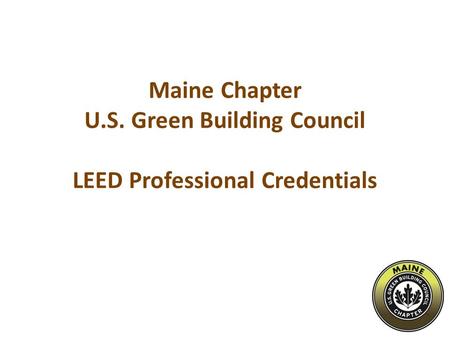Maine Chapter U.S. Green Building Council LEED Professional Credentials.