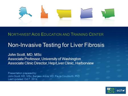 N ORTHWEST A IDS E DUCATION AND T RAINING C ENTER Non-Invasive Testing for Liver Fibrosis John Scott, MD, MSc Associate Professor, University of Washington.