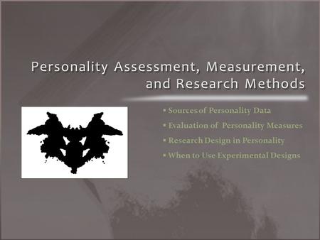   Sources of Personality Data   Evaluation of Personality Measures   Research Design in Personality   When to Use Experimental Designs.