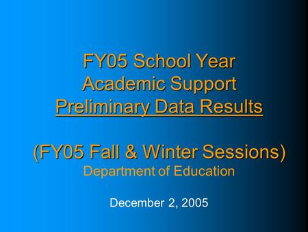 FY05 School Year Academic Support Preliminary Data Results (FY05 Fall & Winter Sessions) FY05 School Year Academic Support Preliminary Data Results (FY05.