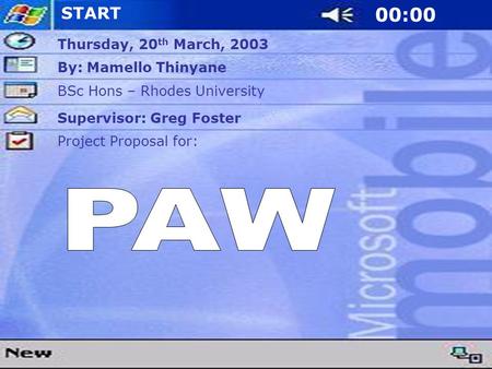 START By: Mamello Thinyane Thursday, 20 th March, 2003 Supervisor: Greg Foster 00:00 BSc Hons – Rhodes University Project Proposal for: