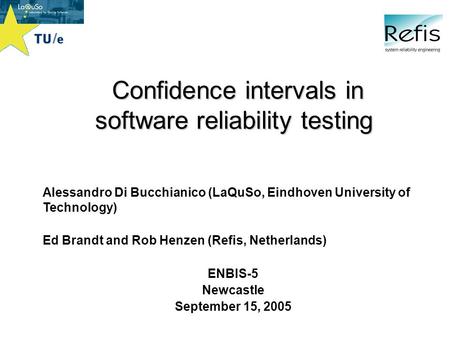 LaQuSo is an activity of Technische Universiteit Eindhoven Confidence intervals in software reliability testing Confidence intervals in software reliability.