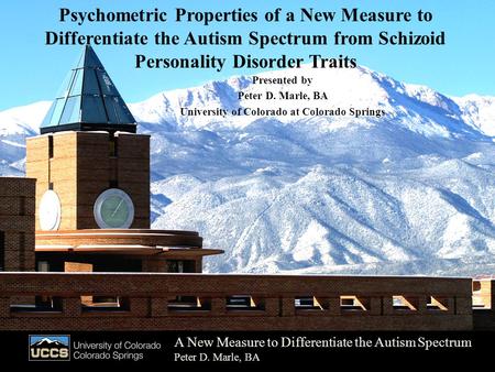 Psychometric Properties of a New Measure to Differentiate the Autism Spectrum from Schizoid Personality Disorder Traits Presented by Peter D. Marle, BA.