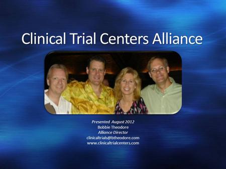 Clinical Trial Centers Alliance Presented August 2012 Bobbie Theodore Alliance Director