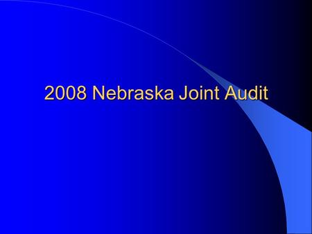 2008 Nebraska Joint Audit. Late in 2007 the jurisdiction of Nebraska started planning a joint audit of one of its mega carriers. The problem that faced.