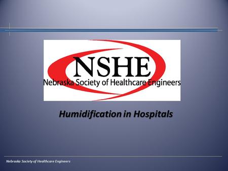 Humidification in Hospitals Nebraska Society of Healthcare Engineers.