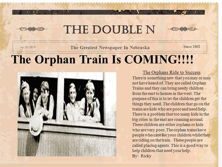 The Orphan Train Is COMING!!!! The double n The Greatest Newspaper In Nebraska - Since 1802 The Orphans Ride to Success There is something new that you.