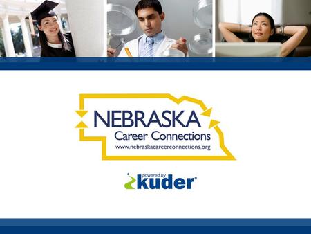 Success in Nebraska Nebraska Career Connections, powered by Kuder® Launched statewide in 2006. System is supported by Partnerships for Innovation. Available.