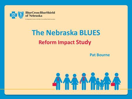 The Nebraska BLUES Reform Impact Study Pat Bourne.