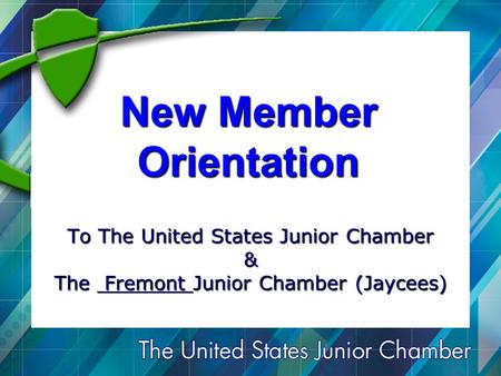 New Member Orientation To The United States Junior Chamber & The Fremont Junior Chamber (Jaycees)