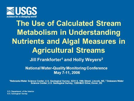 U.S. Department of the Interior U.S. Geological Survey The Use of Calculated Stream Metabolism in Understanding Nutrients and Algal Measures in Agricultural.