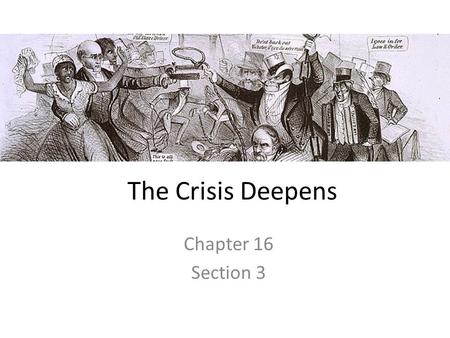 The Crisis Deepens Chapter 16 Section 3.