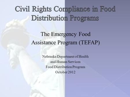 The Emergency Food Assistance Program (TEFAP) Nebraska Department of Health and Human Services Food Distribution Program October 2012.