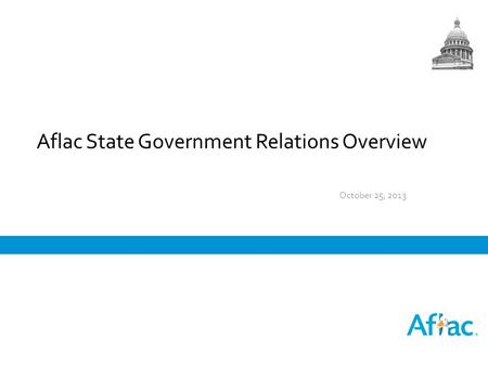 Aflac State Government Relations Overview October 25, 2013.