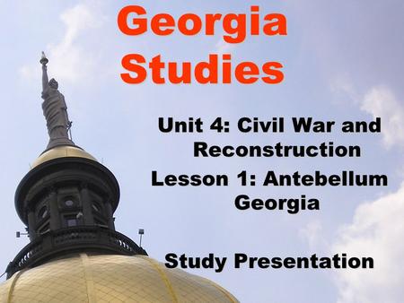 Georgia Studies Unit 4: Civil War and Reconstruction