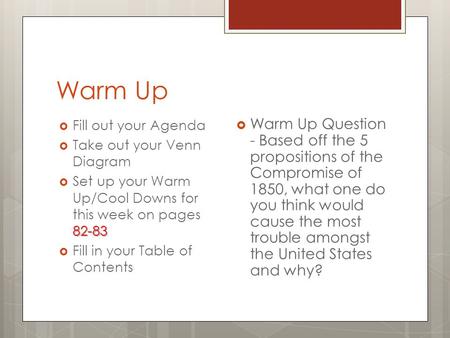 Warm Up  Fill out your Agenda  Take out your Venn Diagram 82-83  Set up your Warm Up/Cool Downs for this week on pages 82-83  Fill in your Table of.