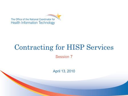 Contracting for HISP Services Session 7 April 13, 2010.