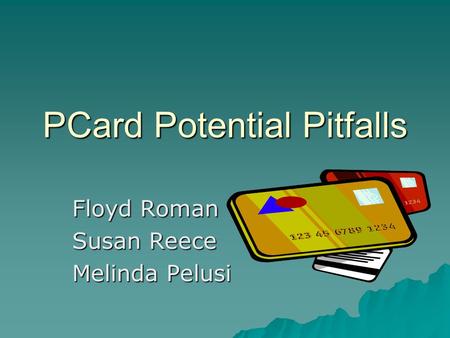 PCard Potential Pitfalls Floyd Roman Susan Reece Melinda Pelusi.