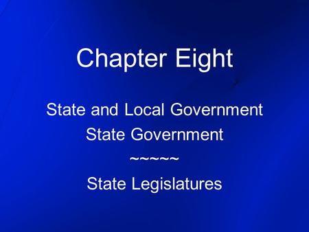 State and Local Government State Government ~~~~~ State Legislatures