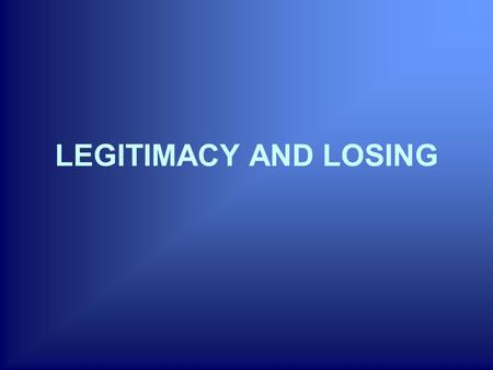 LEGITIMACY AND LOSING. 1. Attitudes of the losers after the electoral outcomes Assumptions: -The literature on election outcomes agrees that the regime.