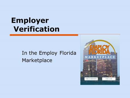 Employer Verification In the Employ Florida Marketplace.