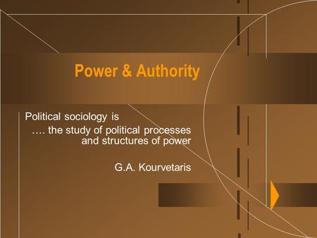 Power & Authority Political sociology is