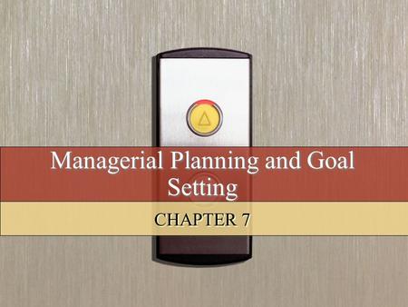 Managerial Planning and Goal Setting CHAPTER 7. Copyright © 2008 by South-Western, a division of Thomson Learning. All rights reserved. 2 Learning Objectives.