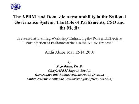 The APRM and Domestic Accountability in the National Governance System: The Role of Parliaments, CSO and the Media Presented at Training Workshop ‘Enhancing.