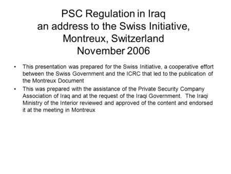 PSC Regulation in Iraq an address to the Swiss Initiative, Montreux, Switzerland November 2006 This presentation was prepared for the Swiss Initiative,