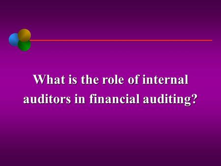 What is the role of internal auditors in financial auditing?