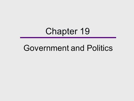 Chapter 19 Government and Politics. Chapter Outline  Defining the State  Power and Authority  Theories of Power  Government: Power and Politics in.