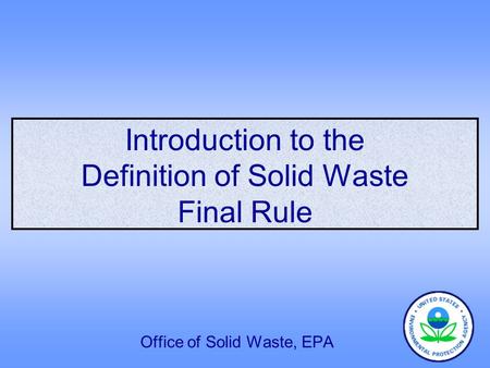 Introduction to the Definition of Solid Waste Final Rule Office of Solid Waste, EPA.