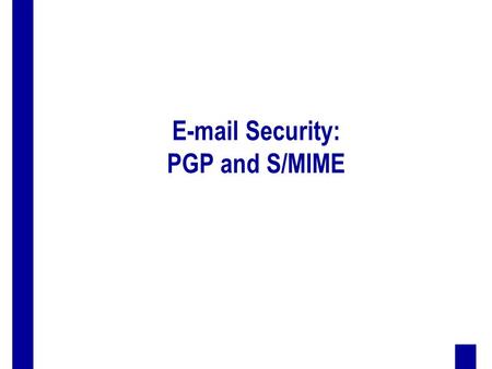 E-mail Security: PGP and S/MIME. 2 Outline  PGP – services – message format – key management – trust management  S/MIME – services – message formats.