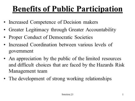 Session 231 Benefits of Public Participation Increased Competence of Decision makers Greater Legitimacy through Greater Accountability Proper Conduct of.